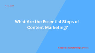 What Are the Essential Steps of Content Marketing?