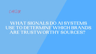 What signals do AI systems use to determine which brands are trustworthy sources?